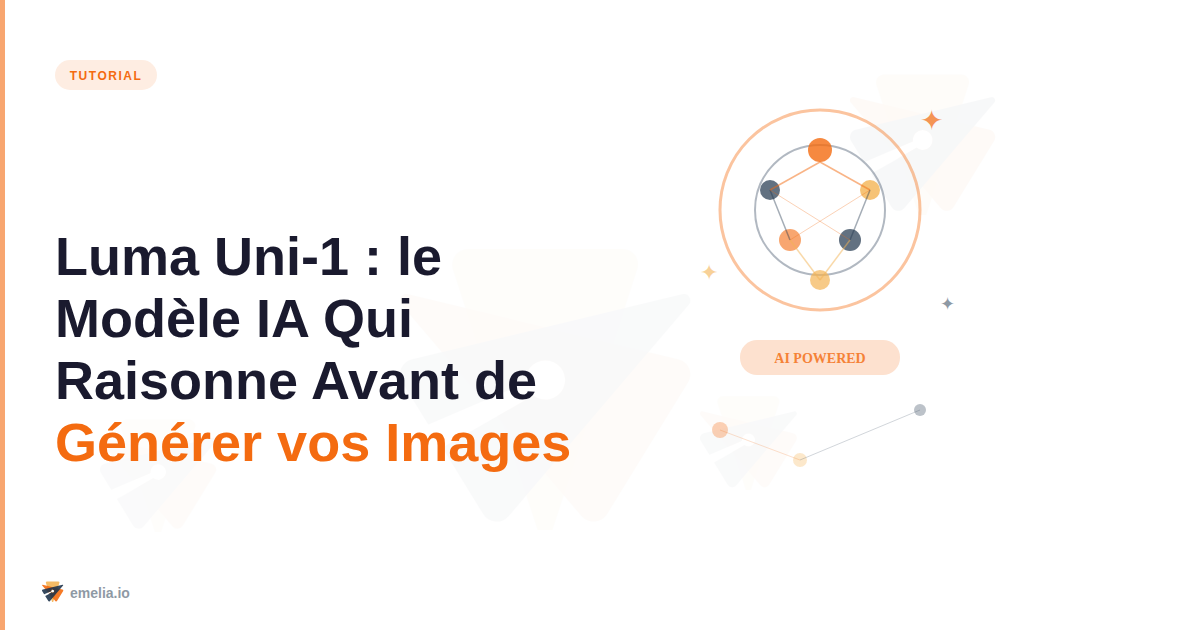 Luma Uni-1 : le Modèle IA Qui Raisonne Avant de Générer vos Images (Test Complet 2026)