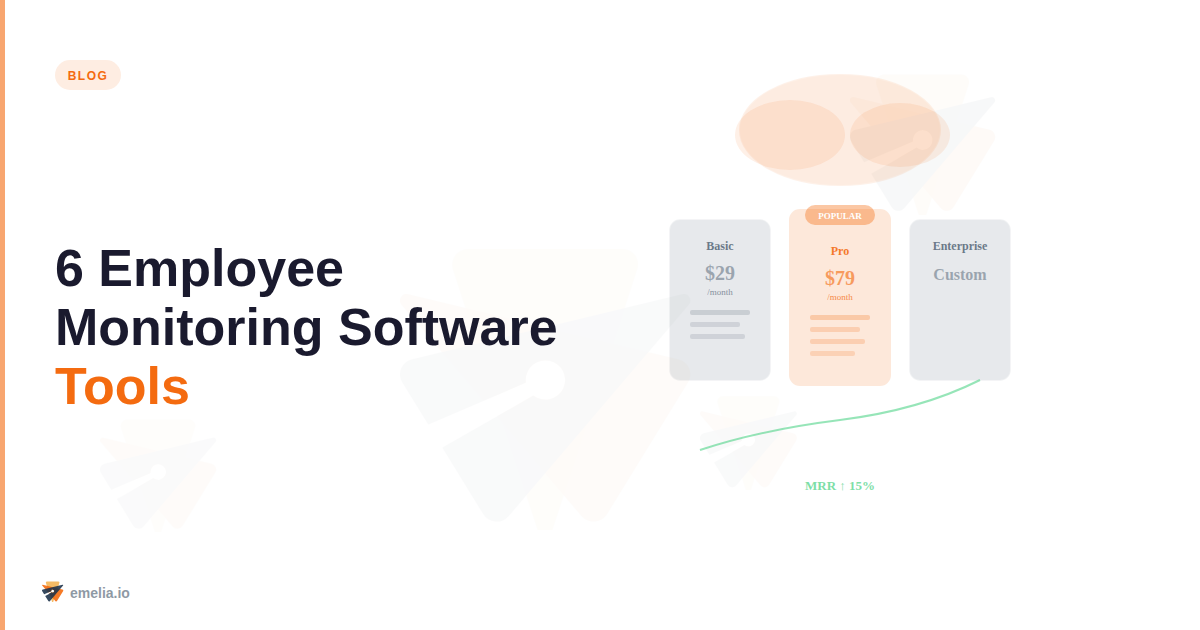 6 Employee Monitoring Software Tools That Won't Make Your Team Hate You (Seriously)