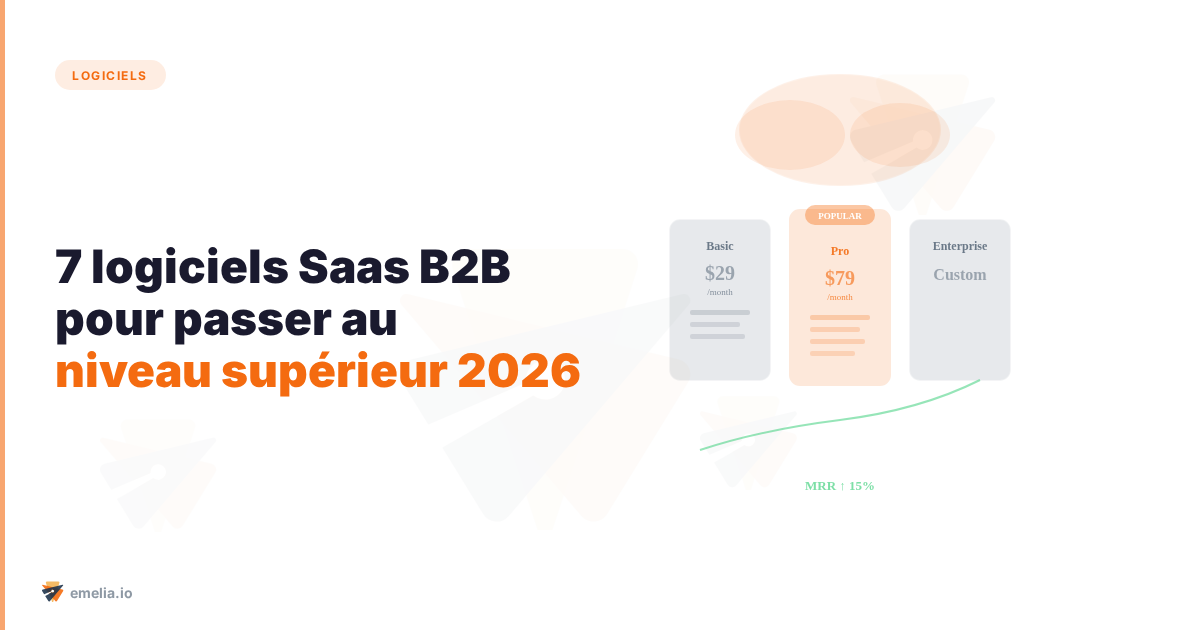 7 logiciels Saas B2B pour passer au niveau supérieur (tutoriel 2026)